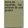 Elvira de Oquendo, , Los Amores de Una Guajira by RamóN. V lez Y. Herrera