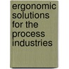 Ergonomic Solutions for the Process Industries by Ph D. Cpe M. Erg S. Joseph M. Deeb
