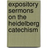 Expository Sermons on the Heidelberg Catechism by Ferdinand S. Schenck