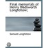 Final Memorials Of Henry Wadsworth Longfellow;
