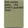 First Comes Baby...: The Loner's Guarded Heart door Michelle Douglas