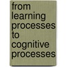 From Learning Processes To Cognitive Processes door Healy