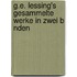 G.E. Lessing's Gesammelte Werke in Zwei B Nden