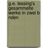 G.E. Lessing's Gesammelte Werke in Zwei B Nden by Gotthold Ephraim Lessing