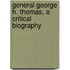 General George H. Thomas, a Critical Biography