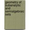 Geometry of Subanalytic and Semialgebraic Sets door Masahiro Shiota