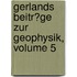 Gerlands Beitr�Ge Zur Geophysik, Volume 5