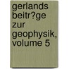 Gerlands Beitr�Ge Zur Geophysik, Volume 5 door Kaiser-Wilhelms-Universit�T. Strassburg