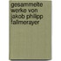 Gesammelte Werke von Jakob Philipp Fallmerayer