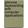 Glencoe Keyboarding with Computer Applications door Judith Chiri-Mulkey