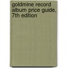 Goldmine Record Album Price Guide, 7th Edition by Dave Thompson