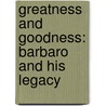 Greatness And Goodness: Barbaro And His Legacy by Alex Brown