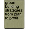 Green Building Strategies: From Plan to Profit by Jeannie Leggett Sikora