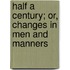 Half a Century; Or, Changes in Men and Manners