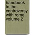 Handbook to the Controversy with Rome Volume 2