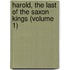 Harold, the Last of the Saxon Kings (Volume 1)