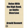 Helen With The High Hand, An Idyllic Diversion door Arnold Bennett