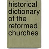 Historical Dictionary Of The Reformed Churches by Robert Benedetto