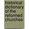 Historical Dictionary Of The Reformed Churches door Robert Benedetto