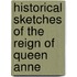 Historical Sketches Of The Reign Of Queen Anne