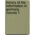 History of the Reformation in Germany Volume 1