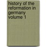 History of the Reformation in Germany Volume 1 door Sarah Austin