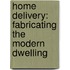 Home Delivery: Fabricating The Modern Dwelling