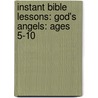 Instant Bible Lessons: God's Angels: Ages 5-10 by Pamela Kuhn