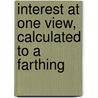 Interest at One View, Calculated to a Farthing door Richard Hayes
