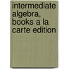 Intermediate Algebra, Books a la Carte Edition by George Woodbury