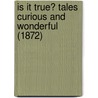 Is It True? Tales Curious And Wonderful (1872) door Dinah Maria Mu Craik