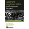 Judgment, Decision-Making and Success in Sport by Michael Bar-Eli