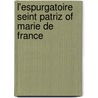 L'Espurgatoire Seint Patriz Of Marie De France door Thomas Atkinson Jenkins