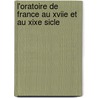 L'Oratoire de France Au Xviie Et Au Xixe Sicle by Cardinal Adolphe Louis Albert Perraud