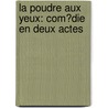 La Poudre Aux Yeux: Com�Die En Deux Actes by Ͽ