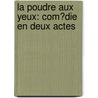 La Poudre Aux Yeux: Com�Die En Deux Actes door Ͽ