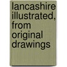 Lancashire Illustrated, from Original Drawings door S. Austin