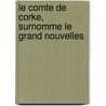 Le Comte De Corke, Surnomme Le Grand Nouvelles by Stephanie Felicite De Genlis