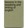 Lessons In The Speaking And Writing Of English by John Matthews Manly