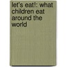 Let's Eat!: What Children Eat Around the World door Beatrice Hollyer