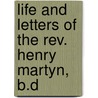 Life And Letters Of The Rev. Henry Martyn, B.d by Sir (University Of Pennsylvania School Of Medicine
