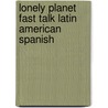 Lonely Planet Fast Talk Latin American Spanish door Lonely Planet