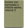 Lucians Von Samosata S Mtliche Werke, Volume 3 by Lucian Of Samosata