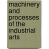 Machinery and Processes of the Industrial Arts door Frederick Augustus Porter Barnard