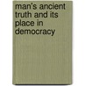 Man's Ancient Truth And Its Place In Democracy door E. P Lowe