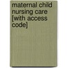 Maternal Child Nursing Care [With Access Code] door Shannon E. Perry