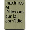 Maximes Et R�Flexions Sur La Com�Die door Francesco Caffaro