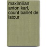 Maximilian Anton Karl, Count Baillet De Latour door Ronald Cohn