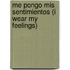 Me Pongo Mis Sentimientos (i Wear My Feelings)