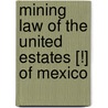 Mining Law of the United Estates [!] of Mexico door Sec Mexico
